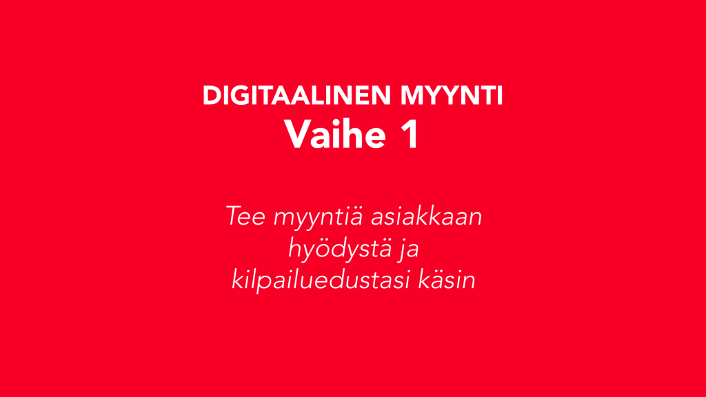 Digitaalinen myynti - vaihe 1: tee myyntiä hyödystä ja kilpailuedusta käsin